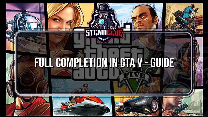 Full Completion In GTA V Guide Grand Theft Auto V Steam Clue