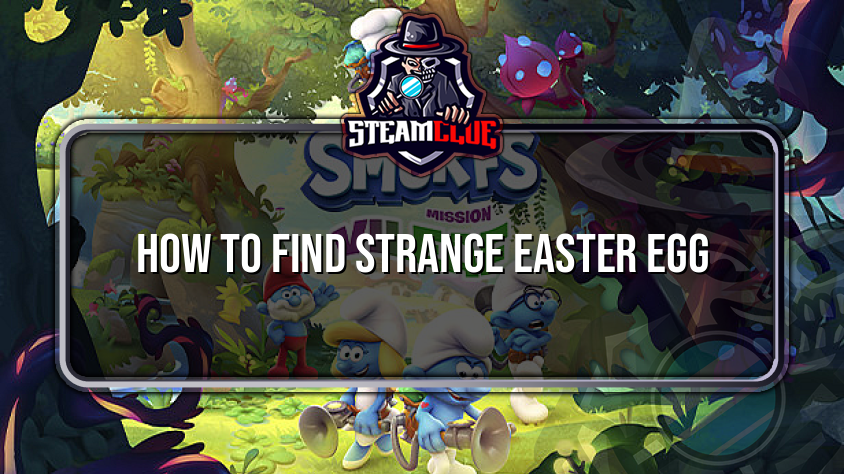 How to find strange Easter Egg The Smurfs Mission Vileaf Steam Clue