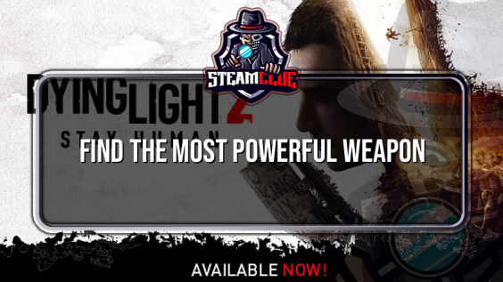 Find the most powerful weapon – Dying Light 2 1 - steamclue.com