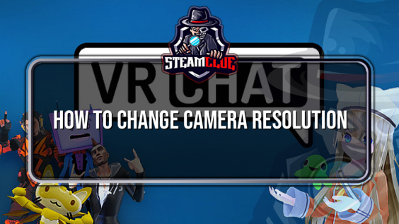 How to change Camera resolution – VRChat 1 - steamclue.com